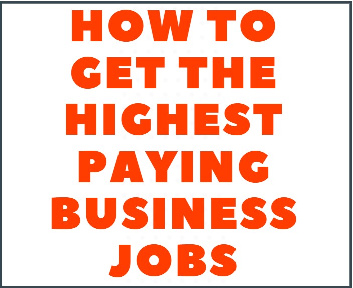 How to Get the Highest Paying Business Jobs