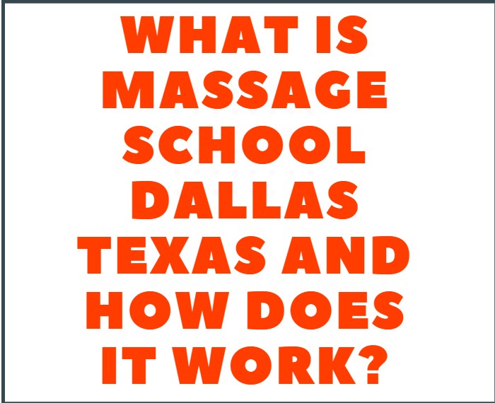 What is Massage School Dallas Texas and how does it work?