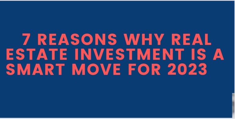 7 Reasons Why Real Estate Investment Is A Smart Move For 2023