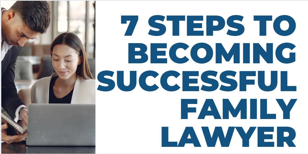 7 Steps to Becoming a Successful Family Lawyer