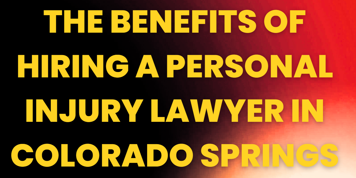 The Benefits Of Hiring A Personal Injury Lawyer In Colorado Springs 