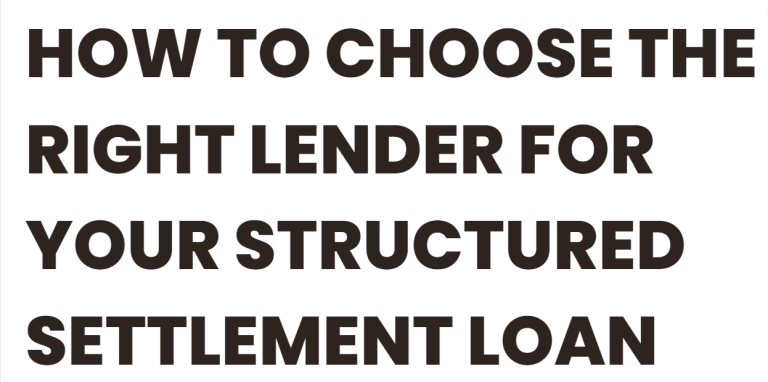 How to Choose the Right Lender for Your Structured Settlement Loan