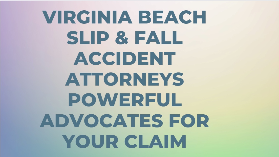 Virginia Beach Slip & Fall Accident Attorneys: Powerful Advocates for Your Claim